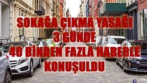 SOKAĞA ÇIKMA YASAĞI 3 GÜNDE 40 BİNDEN FAZLA HABERLE KONUŞULDU