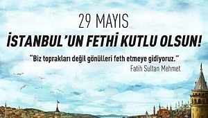 29 Mayıs İstanbul'un fethinin 567. yıl dönümü kutlanıyor