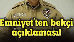 Emniyet Genel Müdürlüğü'nden 'bekçi' açıklaması