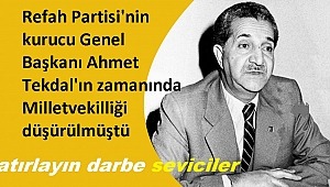 Hatırlayın darbe seviciler, Refah Partisi Tekdal’ın da Milletvekilliği düşürülmüştü!