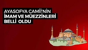 Ayasofya Camii'nin imam ve müezzinleri belli oldu!