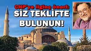 CHP'ye ilginç öneri: Ayasofya için siz teklifte bulunun
