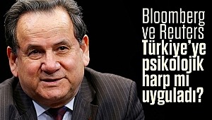  Bloomberg ve Reuters Türkiye’ye psikolojik harp mi uyguladı?