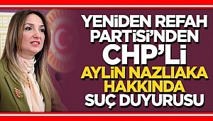 Yeniden Refah'tan Aylin Nazlıaka'nın alçak sözlerine suç duyurusu