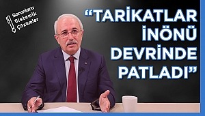 ​Gergerlioğlu: “Tarikatlar İnönü devrinde patladı” 