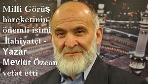 Milli Görüş hareketinin önemli isimi İlahiyatçı - Yazar Mevlüt Özcan vefat etti