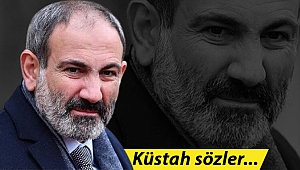 Ermenistan Başbakanı Paşinyan'dan küstah açıklamalar