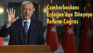 Cumhurbaşkanı Erdoğan’dan Dünyaya Reform Çağrısı