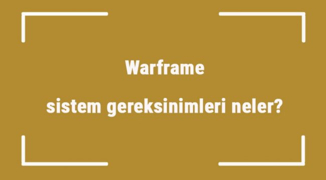 Warframe sistem gereksinimleri neler? Warframe için önerilen ve minimum (en düşük) gereksinimler