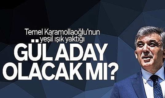 Karamollaoğlu'nun yeşil ışık yaktığı 11'inci Cumhurbaşkanı Abdullah Gül aday olacak mı?