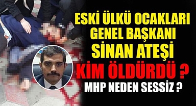Eski Ülkü Ocakları Genel Başkanı Sinan Ateş Kim neden öldürüldü... Sinan Ateş kimdir