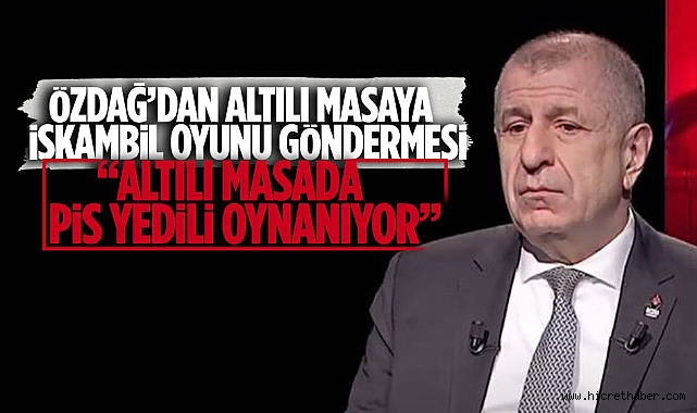 Özdağ: Altılı masada “pis yedili” oynanıyor