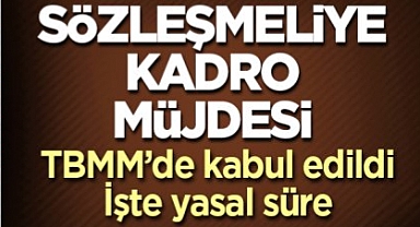 Sözleşmeli personellere kadro müjdesi! TBMM'de resmen kabul edildi