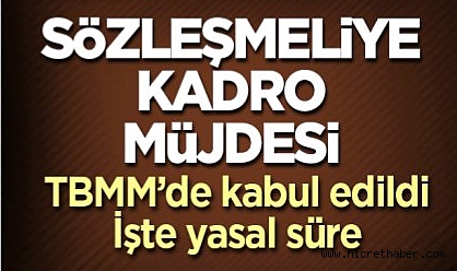 Sözleşmeli personellere kadro müjdesi! TBMM'de resmen kabul edildi