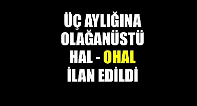 10 ilde 3 aylık OHAL ilan edildi