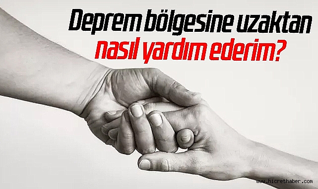 Depremzedelere Uzaktan Nasıl Yardım Edebilirim?