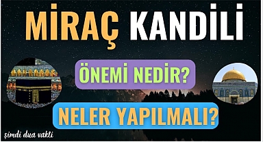 Miraç Kandili nedir, hangi ibadetler yapılmalı? 