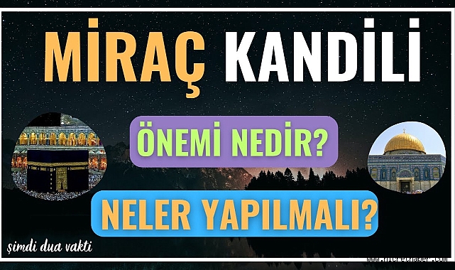 Miraç Kandili nedir, hangi ibadetler yapılmalı?