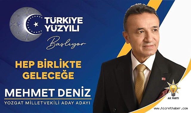 Akparti Yozgat Milletvekili A.Adayı Mehmet DENİZ ''Türkiye Yüzyılı''nda bende varım