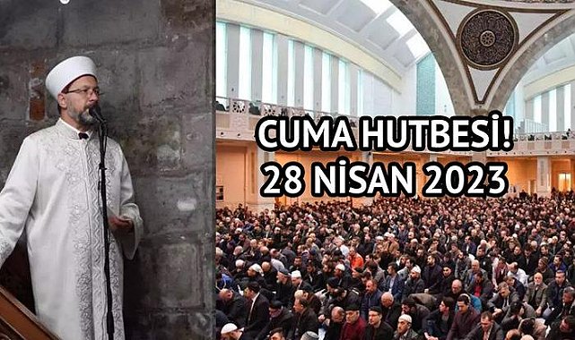 Cuma hutbesi konusu açıklandı mı, saat kaçta açıklanacak? Diyanet 28 Nisan 2023 cuma hutbesi konusu ve tam metni