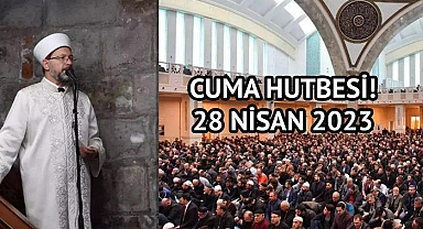 Cuma hutbesi konusu açıklandı mı, saat kaçta açıklanacak? Diyanet 28 Nisan 2023 cuma hutbesi konusu ve tam metni