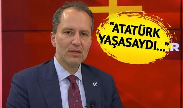 Fatih Erbakan'dan dikkat çeken sözler! Sürpriz 'Atatürk' çıkışı gündem oldu