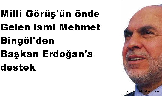 Milli Görüş’ün önde gelen ismi Mehmet Bingöl'den Başkan Erdoğan'a destek