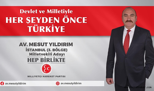 Milliyetçi Hareket Partisi İstanbul 3 Bölge Milletvekil Adayı Mesut Yıldırım