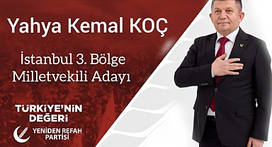 Yeniden Refah Partisi İstanbul 3.Bölge Milletvekili Adayı Yahya Kemal Koç kimdir?