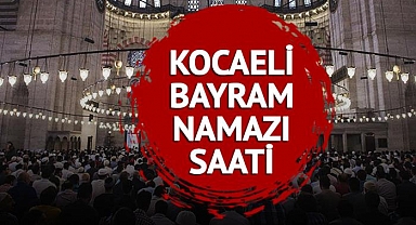 KOCAELİ BAYRAM NAMAZI SAATİ