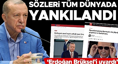 Sözleri tüm dünyada yankılandı: 'Erdoğan Brüksel'i uyardı'