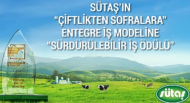 Sütaş’ın “Çiftlikten Sofralara” entegre iş modeline “Sürdürülebilir İş Ödülü”