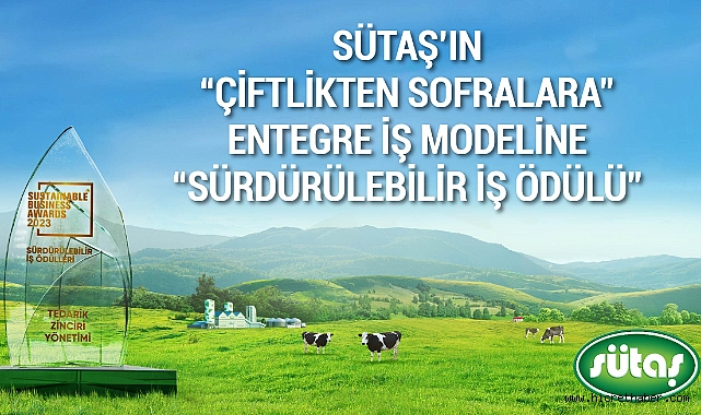 Sütaş’ın “Çiftlikten Sofralara” entegre iş modeline “Sürdürülebilir İş Ödülü”