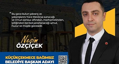 Küçükçekmece'de Bağımsız Belediye Başkan Adayı Nesim Özçiçek, Mirac Kandili Dolayısıyla Mesaj Yayınladı