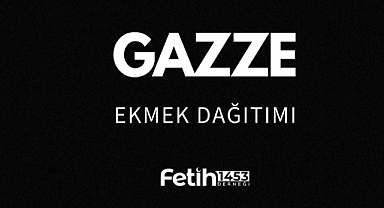 Fetih1453 Derneği'nden Gazze'ye Ekmek Yardımlarında Acil Destek Çağrısı!