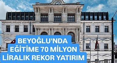 Beyoğlu'nda Eğitime 70 Milyon Liralık Rekor Yatırım: Okullar Yeni Yıla Hazır