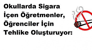 Okullarda Sigara İçen Öğretmenler, Öğrenciler İçin Tehlike Oluşturuyor: