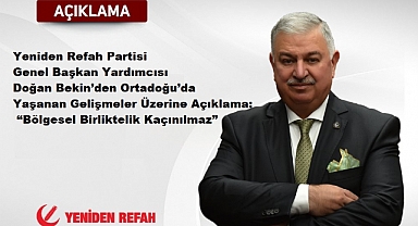 Yeniden Refah Partisi Genel Başkan Yardımcısı Doğan Bekin’den Ortadoğu’da Yaşanan Gelişmeler Üzerine Açıklama: “Bölgesel Birliktelik Kaçınılmaz”