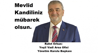 Yeşil Vadi Arsa Ofisi Yönetim Kurulu Başkanı Rafet Orhan'dan Mevlid Kandili Mesajı