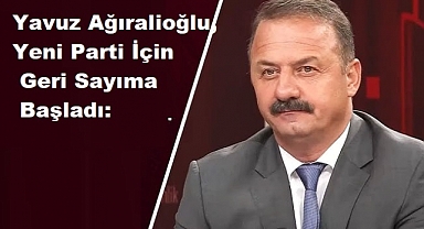 Yavuz Ağıralioğlu, Yeni Parti İçin Geri Sayıma Başladı: