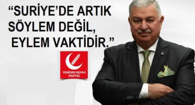 Yeniden Refah Partisi'nden Sert Açıklama: “Suriye'de Artık Söylem Değil, Eylem Vaktidir”