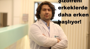 Şizofreni erkeklerde daha erken başlıyor!
