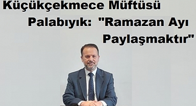 Küçükçekmece Müftüsü Palabıyık: