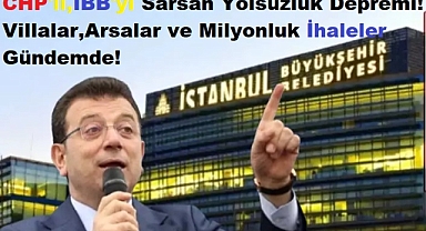 CHP'li,İBB'yi Sarsan Yolsuzluk Depremi! Villalar, Arsalar ve Milyonluk İhaleler Gündemde!