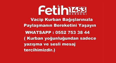 Fetih 1453 Derneği :Vacip Kurban Bağışlarınızla Paylaşmanın Bereketini Yaşayın