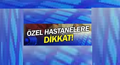 Sağlık Bakanlığı Bursa’daki Özel Hastaneleri de Denetlemeli!