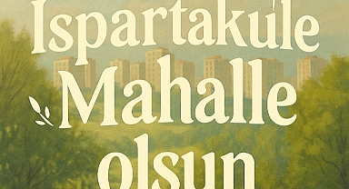 Nüfus Arttı, Kimlik Oluştu: Ispartakule İçin Mahalleleşme Çağrısı Giderek Büyüyor