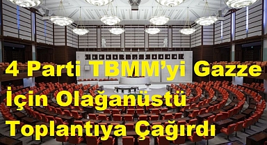 4 Parti TBMM’yi Gazze İçin Olağanüstü Toplantıya Çağırdı