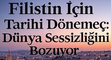 Filistin İçin Tarihi Dönemeç: Dünya Sessizliğini Bozuyor.