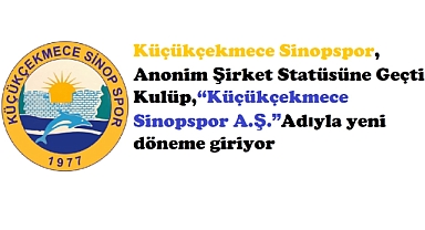 Küçükçekmece Sinopspor’dan Tarihi Adım: Anonim Şirket Oldu
